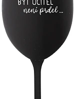 ...KEĎŽE BYŤ UČITEĽOM NIE JE ŽART... - čierny pohár na víno 350 ml