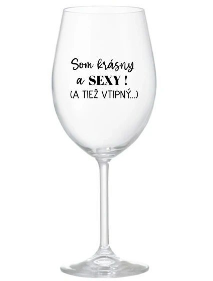 SOM KRÁSNY A SEXY! (A TIEŽ VTIPNÝ...) - priehľadný pohár na víno 350 ml SOM KRÁSNY A SEXY! (A TIEŽ VTIPNÝ...) - priehľadný pohár na víno 350 ml