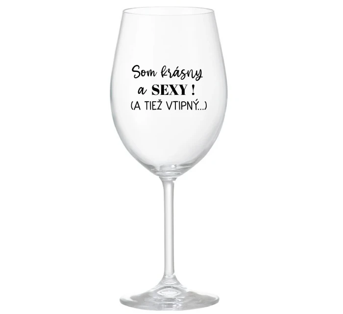 SOM KRÁSNY A SEXY! (A TIEŽ VTIPNÝ...) - priehľadný pohár na víno 350 ml SOM KRÁSNY A SEXY! (A TIEŽ VTIPNÝ...) - priehľadný pohár na víno 350 ml