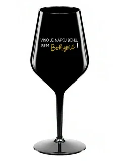 VÍNO JE NÁPOJ BOHOV. JA SOM BOŽSTVO! - čierny nerozbitný pohár na víno 470 ml