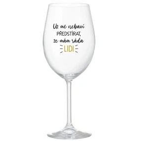 UŽ MĚ NEBAVÍ PŘEDSTÍRAT, ŽE MÁM RÁDA LIDI - čirá sklenice na víno 350 ml