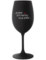 ...KEĎŽE BYŤ MAMOU NIE JE PRDEL... - čierny pohár na víno 350 ml