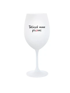 TATÍNEK MIMO PROVOZ - bílá  sklenice na víno 350 ml