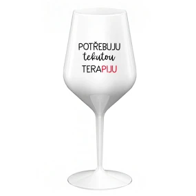 POTŘEBUJU TEKUTOU TERAPIJU - bílá nerozbitná sklenice na víno 470 ml
