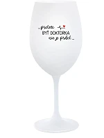 ...PRETOŽE BYŤ DOKTORKA NIE JE PRDEL... - biely pohár na víno 350 ml