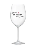 ...PROTOŽE BÝT DRUŽIČKA NENÍ PRDEL... - čirá sklenice na víno 350 ml