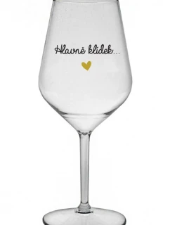 HLAVNĚ KLÍDEK... - čirá nerozbitná sklenice na víno 470 ml