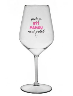 BÝŤ MATKOU NIE JE PRELIMINÁRNE - číry nerozbitný pohár na víno 470 ml