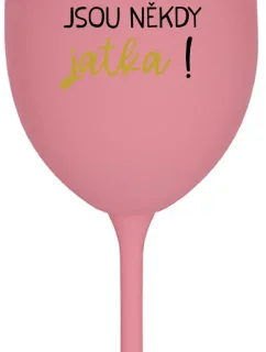 BÝTI MATKA JSOU NĚKDY JATKA! - ružový pohár na víno 350 ml