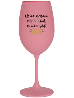 UŽ MA NEBAVÍ PREDSTIERAŤ, ŽE MÁM RÁD ĽUDÍ - ružový pohár na víno 350 ml
