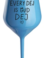 EVERY DEJ IS GUD DEJ - modrá nerozbitná sklenice na víno 470 ml