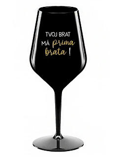 VAŠ BRATER MÁ PRÍTOMNÉHO BRATRA! - čierny nerozbitný pohár na víno 470 ml
