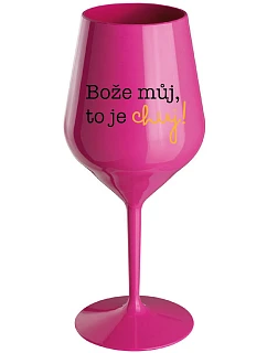 BOŽE, MÔJ BOŽE, TO JE CHUJ - ružový nerozbitný pohár na víno 470 ml