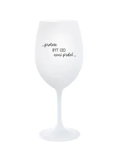 PROTOŽE BÝT CEO NENÍ PRDEL - bílá  sklenice na víno 350 ml