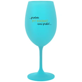 ...KEĎŽE BYŤ DOKONALÝ NIE JE PRDEL... - tyrkysový pohár na víno 350 ml