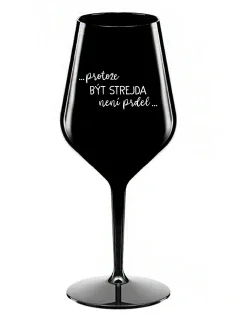 ...KEĎŽE BYŤ STREETOM NIE JE PRELOMOVÉ... - čierny nerozbitný pohár na víno 470 ml