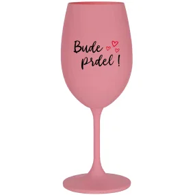BUDE PRDEL! - růžová sklenice na víno 350 ml