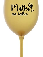 MATKA NA TAHU - zlatá sklenice na víno 350 ml