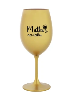 MATKA NA TAHU - zlatá sklenice na víno 350 ml
