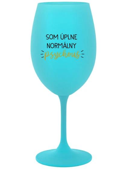 SOM ÚPLNE NORMÁLNY PSYCHOUŠ - tyrkysový pohár na víno 350 ml