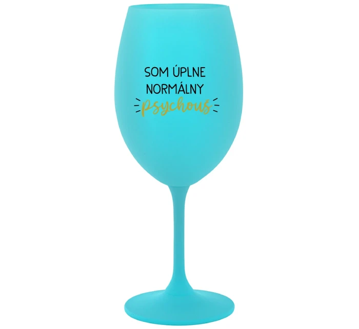 SOM ÚPLNE NORMÁLNY PSYCHOUŠ - tyrkysový pohár na víno 350 ml