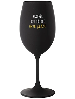 BECAUSE BEING CLASSY IS NOT A JOKE - čierny pohár na víno 350 ml