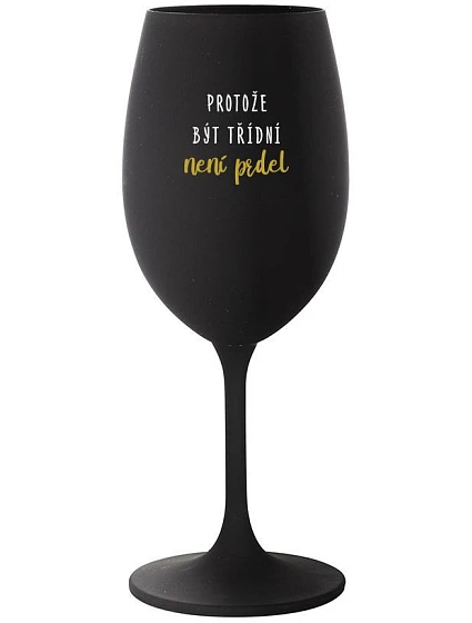 BECAUSE BEING CLASSY IS NOT A JOKE - čierny pohár na víno 350 ml BECAUSE BEING CLASSY IS NOT A JOKE - čierny pohár na víno 350 ml