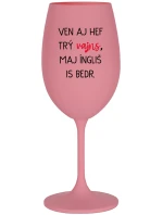 VEN AJ HEF TRÝ VAJNS, MAJ ÍNGLIŠ IS BEDR. - ružový pohár na víno 350 ml VEN AJ HEF TRÝ VAJNS, MAJ ÍNGLIŠ IS BEDR. - ružový pohár na víno 350 ml