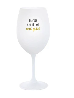 BECAUSE BEING CLASSY IS NOT A JOKE - pohár na biele víno 350 ml