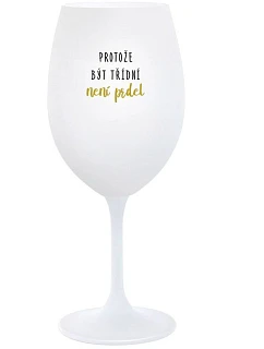 BECAUSE BEING CLASSY IS NOT A JOKE - pohár na biele víno 350 ml