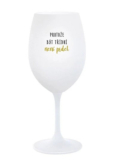 BECAUSE BEING CLASSY IS NOT A JOKE - pohár na biele víno 350 ml