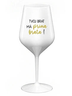 VAŠ BRATER MÁ PRÍTOMNÉHO BRATRA! - biely nerozbitný pohár na víno 470 ml