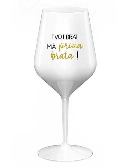 VAŠ BRATER MÁ PRÍTOMNÉHO BRATRA! - biely nerozbitný pohár na víno 470 ml