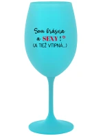 SOM KRÁSNA A SEXY! (A TIEŽ VTIPNÁ...) - tyrkysový pohár na víno 350 ml SOM KRÁSNA A SEXY! (A TIEŽ VTIPNÁ...) - tyrkysový pohár na víno 350 ml