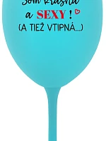 SOM KRÁSNA A SEXY! (A TIEŽ VTIPNÁ...) - tyrkysový pohár na víno 350 ml