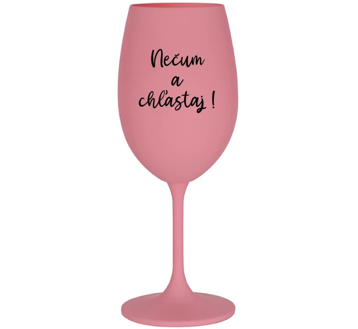 NEČUM A CHĽASTAJ! - ružový pohár na víno 350 ml