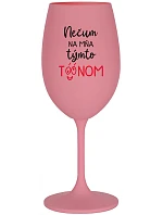 NEDIV SA NA MŇA S TAKÝMTO TÓNOM - ružový pohár na víno 350 ml