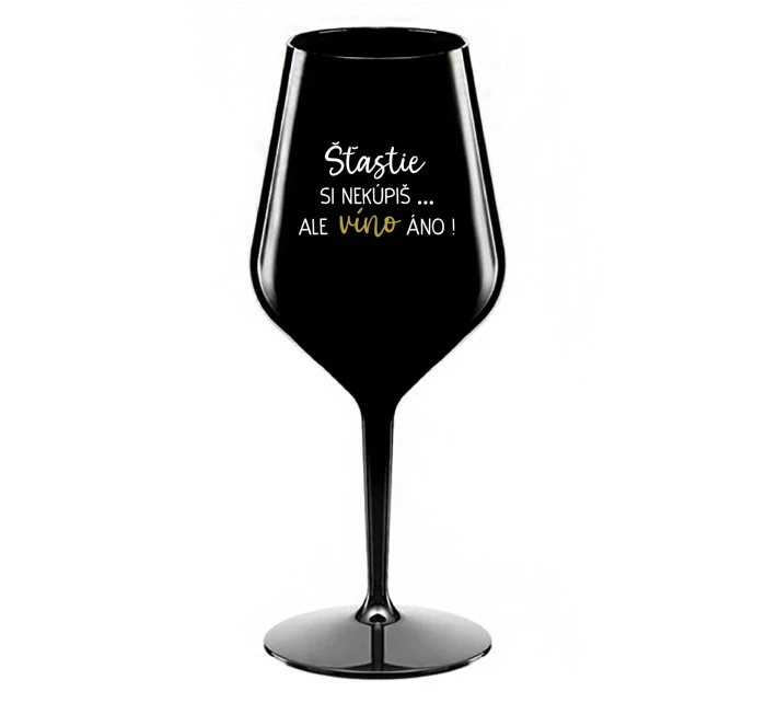 ŠTĚSTÍ SI NEKOUPÍŠ...ALE VÍNO JO! - čierny nerozbitný pohár na víno 470 ml