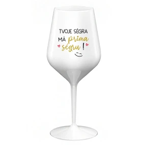 TVOJE SÉGRA MÁ PRIMA SÉGRU! - bílá nerozbitná sklenice na víno 470 ml