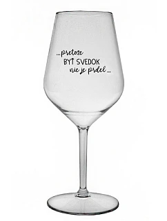 ...KEĎŽE BYŤ ČARODEJNICOU NIE JE PRELOMOVÉ... - priehľadný nerozbitný pohár na víno 470 ml