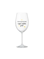 MÁM NACHYSTÁNO, NYNÍ MŮŽU PÍT - čirá sklenice na víno 350 ml