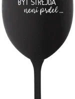 ...KEĎŽE BYŤ ULICOU NIE JE PRELIMINÁRNE... - čierny pohár na víno 350 ml