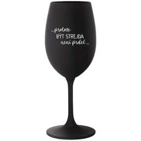...KEĎŽE BYŤ ULICOU NIE JE PRELIMINÁRNE... - čierny pohár na víno 350 ml