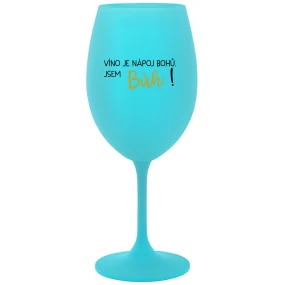 VÍNO JE NÁPOJ BOHŮ. JSEM BŮH! - tyrkysová sklenice na víno 350 ml