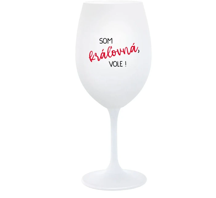 SOM KRÁĽOVNÁ, VOLE! - biely pohár na víno 350 ml