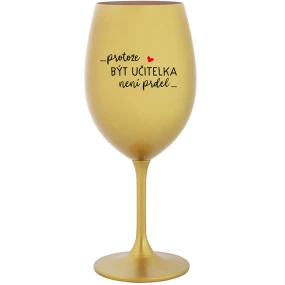 Pretože byť učiteľom nie je vtip - zlatý pohár na víno 350 ml