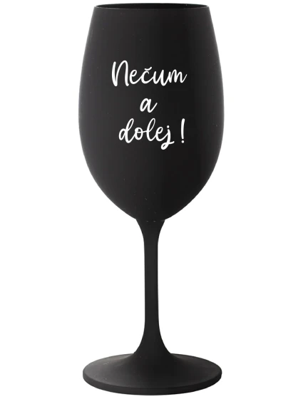 NEČUM A DOLEJ! - čierny pohár na víno 350 ml