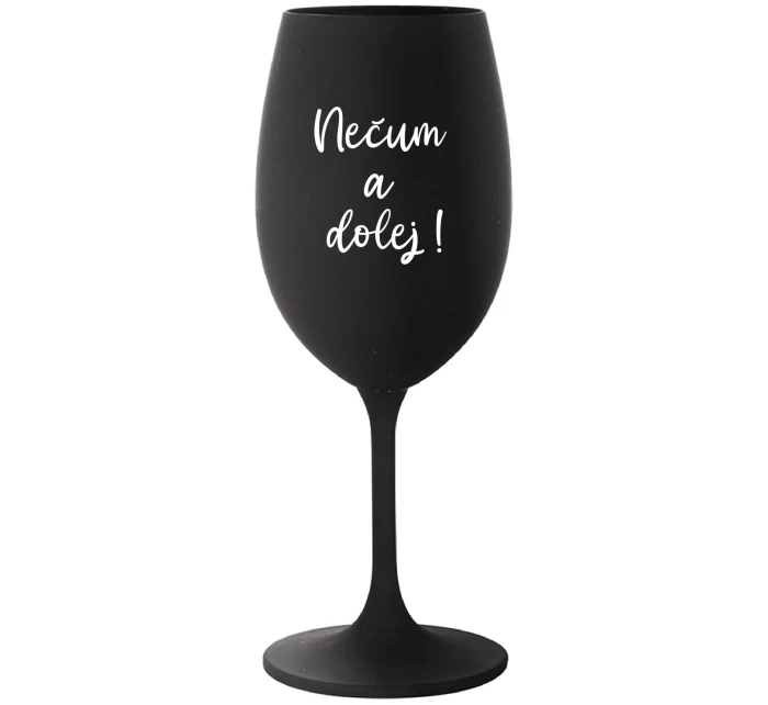 NEČUM A DOLEJ! - čierny pohár na víno 350 ml