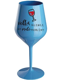 VEĽKÁ SKLENICA NA MALÉ PROBLÉMY - modrý nerozbitný pohár na víno 470 ml