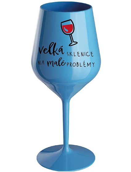 VEĽKÁ SKLENICA NA MALÉ PROBLÉMY - modrý nerozbitný pohár na víno 470 ml